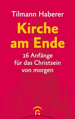 Kirche am Ende: 16 Anfänge für das Christsein von morgen von Gütersloher Verlagshaus